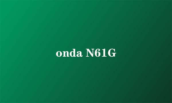 onda N61G