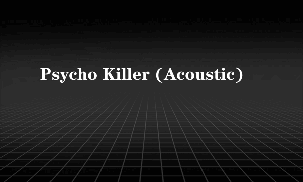 Psycho Killer (Acoustic)