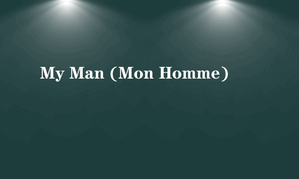 My Man (Mon Homme)