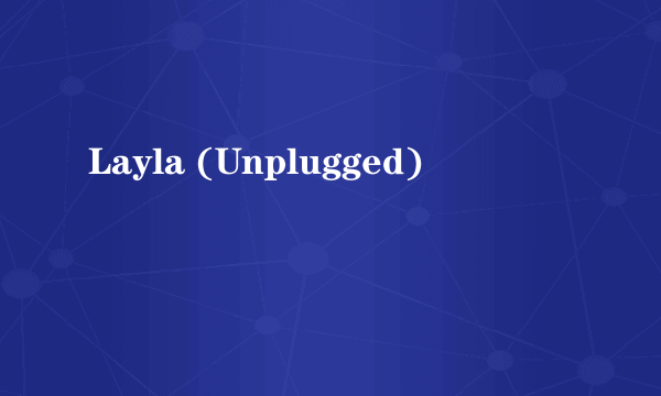 Layla (Unplugged)