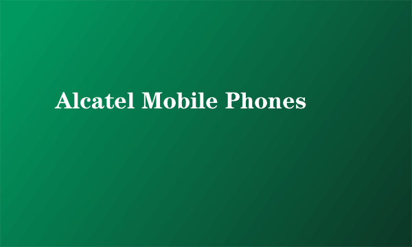 Alcatel Mobile Phones