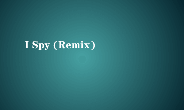 I Spy (Remix)