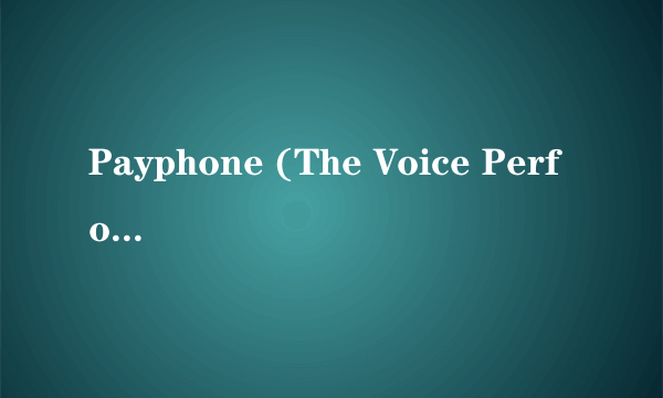 Payphone (The Voice Performance)