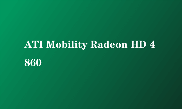 ATI Mobility Radeon HD 4860