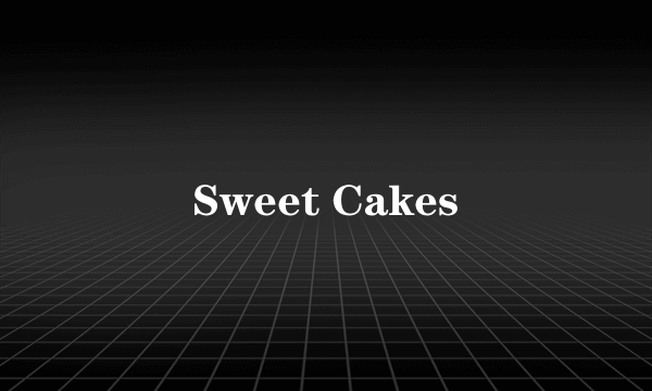 Sweet Cakes