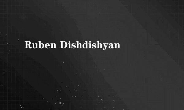 Ruben Dishdishyan