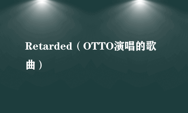 Retarded（OTTO演唱的歌曲）