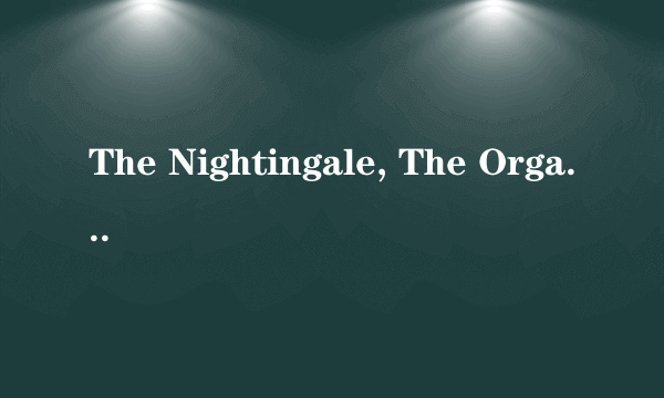 The Nightingale, The Organ Of Delight