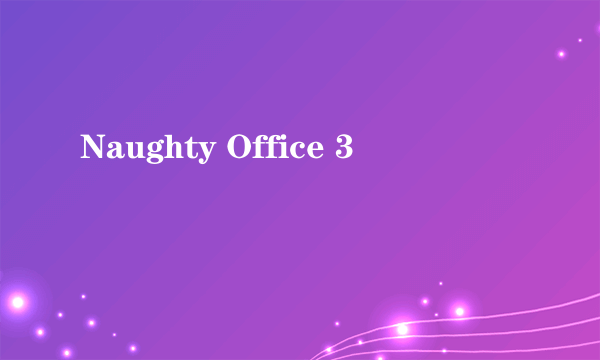 Naughty Office 3