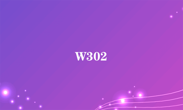 W302