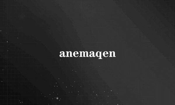 anemaqen