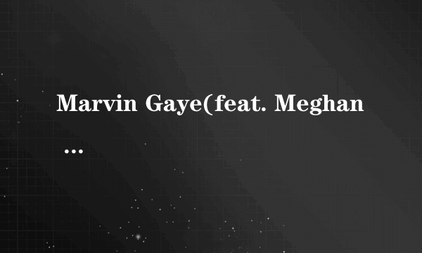 Marvin Gaye(feat. Meghan Trainor)