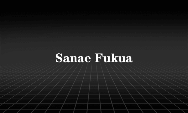 Sanae Fukua