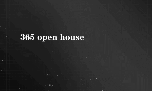 365 open house