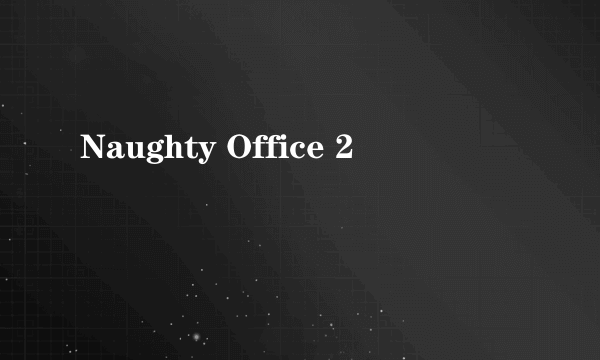 Naughty Office 2