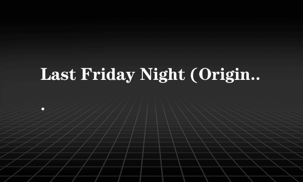 Last Friday Night (Originally by Katy Perry)