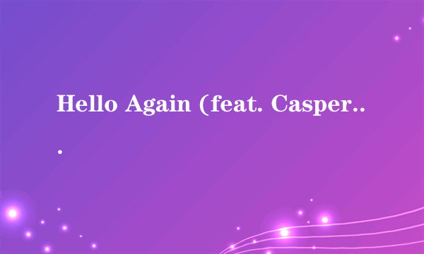 Hello Again (feat. Casper Young)