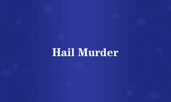 Hail Murder