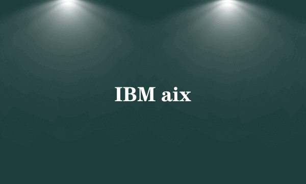 IBM aix