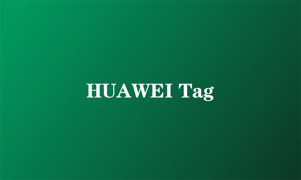 HUAWEI Tag