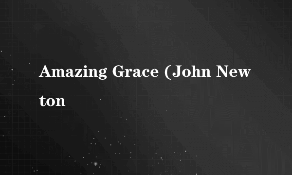 Amazing Grace (John Newton