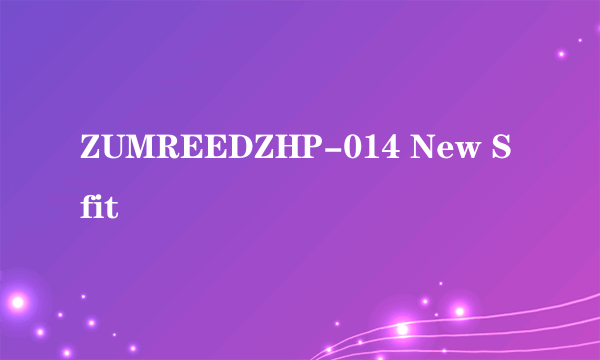 ZUMREEDZHP-014 New Sfit