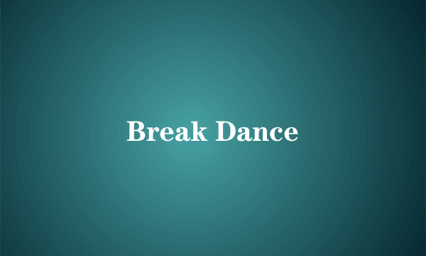 Break Dance