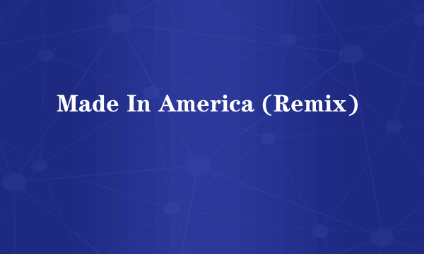 Made In America (Remix)