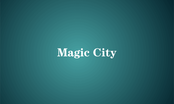 Magic City