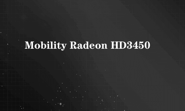 Mobility Radeon HD3450