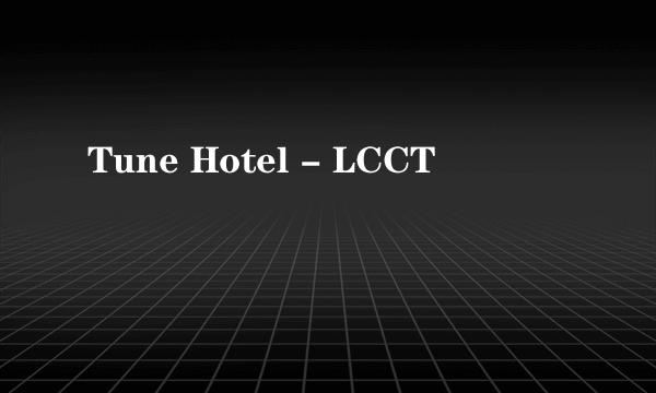 Tune Hotel - LCCT