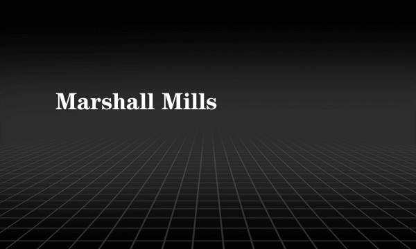 Marshall Mills