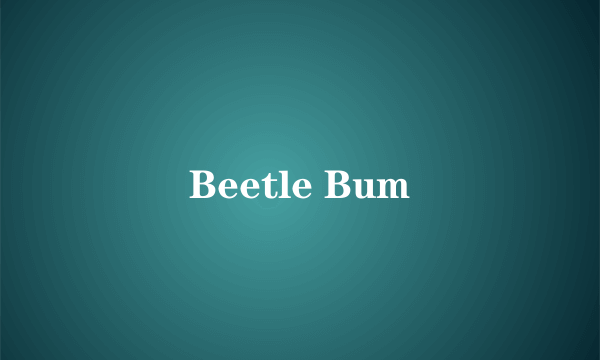 Beetle Bum