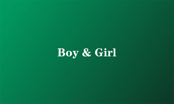 Boy & Girl