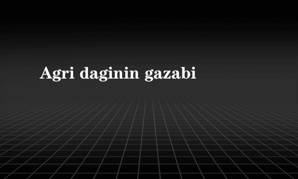 Agri daginin gazabi