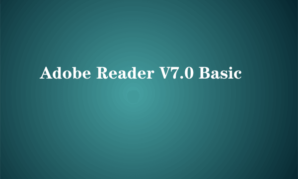 Adobe Reader V7.0 Basic