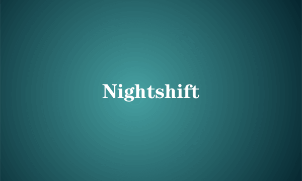 Nightshift