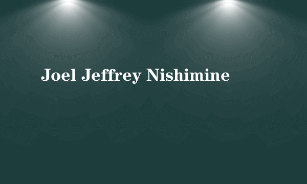 Joel Jeffrey Nishimine