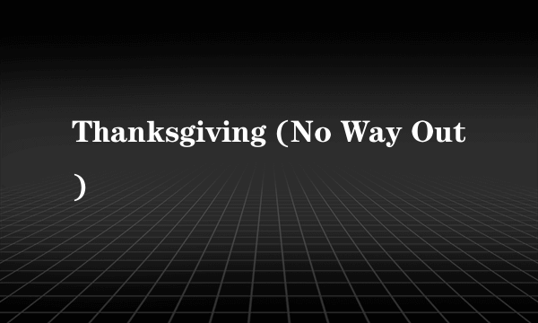 Thanksgiving (No Way Out)