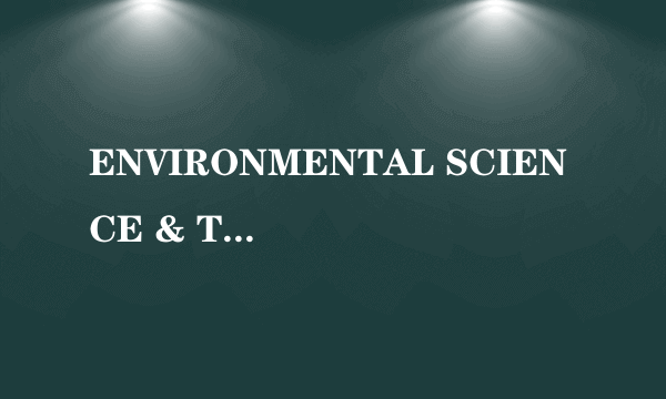 ENVIRONMENTAL SCIENCE & TECHNOLOGY