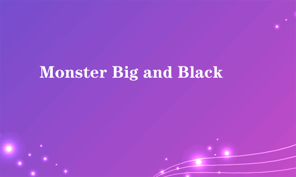 Monster Big and Black