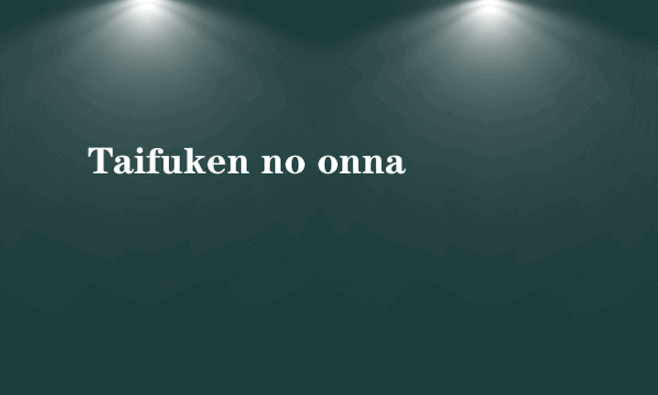 Taifuken no onna