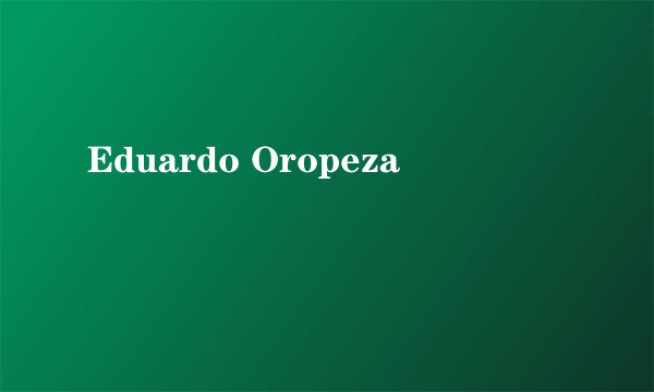 Eduardo Oropeza