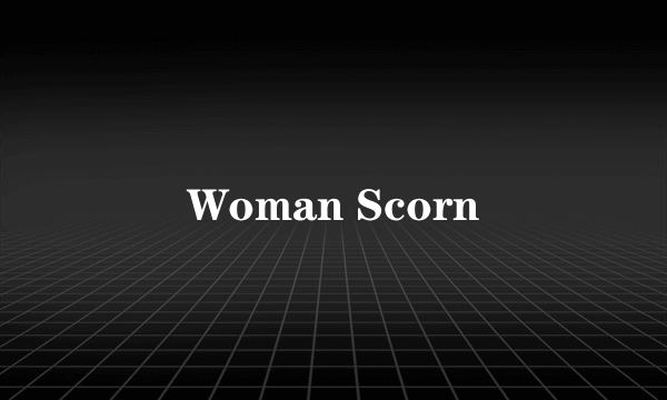 Woman Scorn