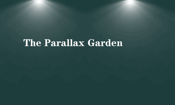 The Parallax Garden