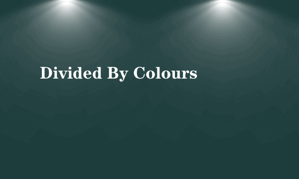 Divided By Colours