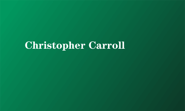 Christopher Carroll