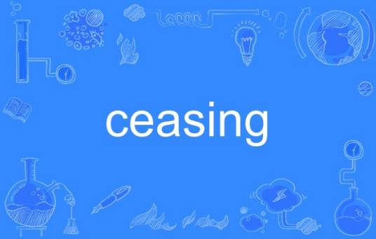 ceasing