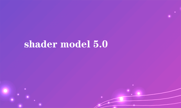 shader model 5.0