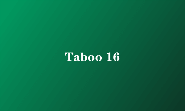 Taboo 16